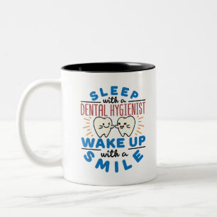 Sleep with a Dental Hygienist Wake Up with a Smile Two-Tone Coffee Mug
