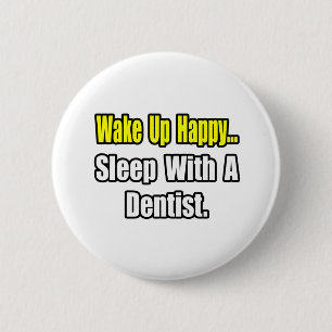 Sleep With a Dentist 6 Cm Round Badge