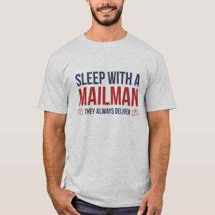 Sleep With A Mailman. They Always Deliver. T-Shirt