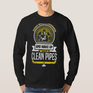 Sleep With A Plumber And Wake Up With Clean Pipes T-Shirt