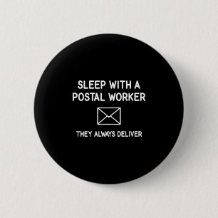 Sleep With A Postal Worker They Always Deliver, Fu 6 Cm Round Badge