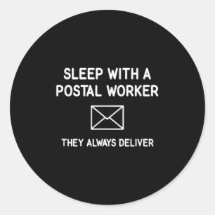 Sleep With A Postal Worker They Always Deliver, Fu Classic Round Sticker