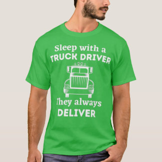 Sleep With A Truck Driver They Always Deliver Cdl  T-Shirt