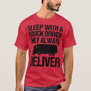 Sleep with a truck driver they always deliver Funn T-Shirt