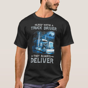 Sleep With A Truck Driver They Always Deliver Truc T-Shirt