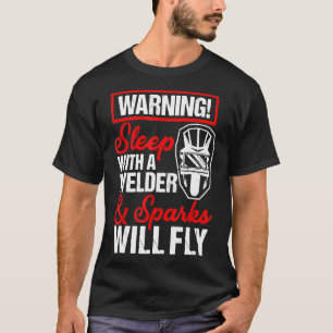 Sleep With A Welder Sparks Will Fly Funny Welder T-Shirt