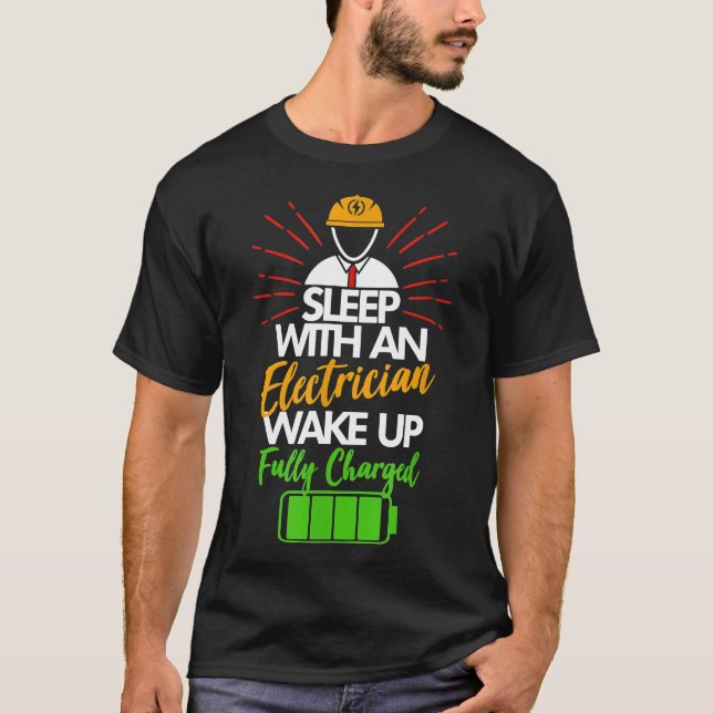 Sleep With An Electrician Wake Up Fully Charged T-Shirt (Front)