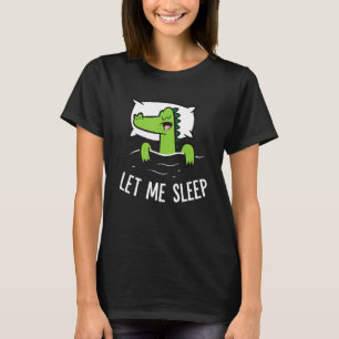 Sleeping Alligator Let Me Sleep Cute Napping Allig T-Shirt