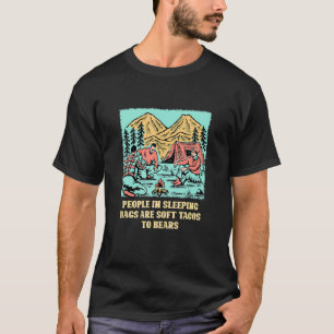 Sleeping Bags Are Tacos to Bears  Camping Humor Ca T-Shirt