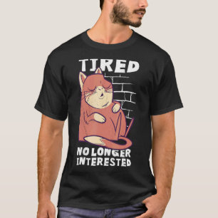 Sleeping Cat Tired And No Longer Interested T-Shirt