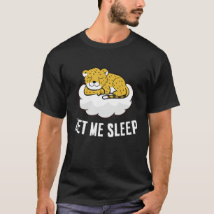 Sleeping Cheetah Let Me Sleep Cute Napping Cheetah T-Shirt