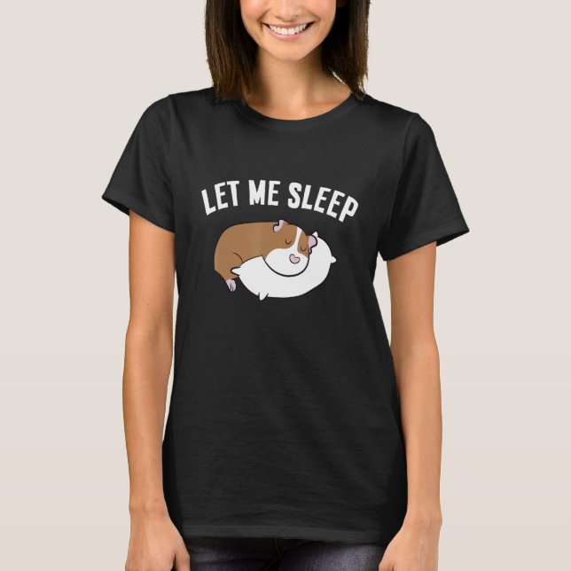 Sleeping Guinea Pig Let Me Sleep Cute Napping Guin T-Shirt (Front)