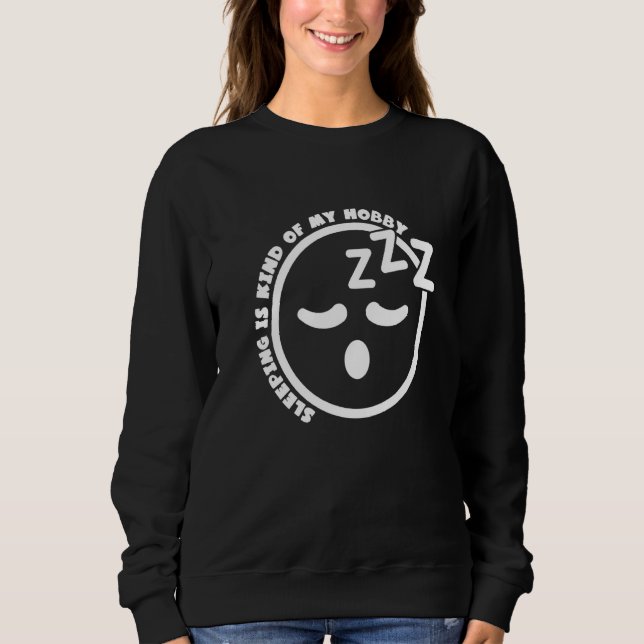 Sleeping Is Kind Of My Hobby Sweatshirt (Front)