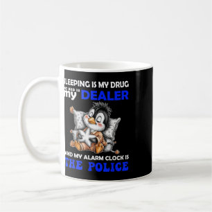Sleeping Is My Drug My Bed Is My Dealer And My Ala Coffee Mug