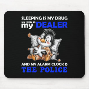 Sleeping Is My Drug My Bed Is My Dealer And My Ala Mouse Mat