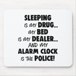 Sleeping Is My Drug My Bed Is My Dealer And My Ala Mouse Mat