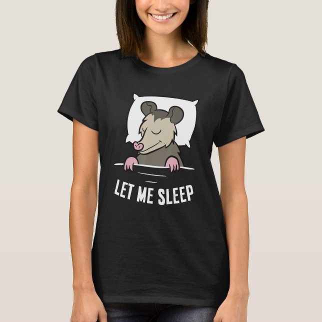 Sleeping Opossum Let Me Sleep Cute Napping Opossum T-Shirt (Front)