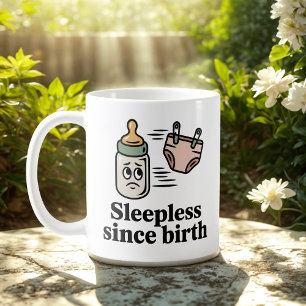 Sleepless Since Birth Baby Life Humor Coffee Mug
