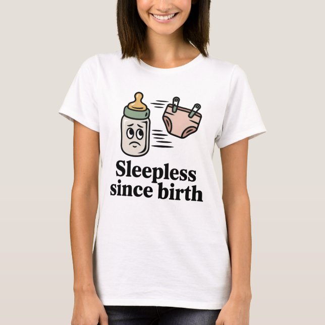 Sleepless Since Birth | Funny New Parent Quote T-Shirt (Front)