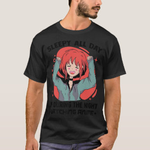 Sleepy All Day Up During The Night Watching AnimeO T-Shirt