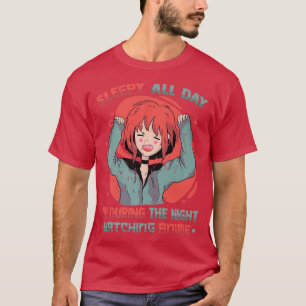 Sleepy All Day Up During The Night Watching AnimeO T-Shirt