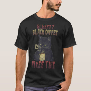 Sleepy Black Coffee Fixed This Cat Drinking T-Shirt