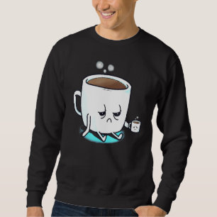 Sleepy Coffee Cup Coffee Enthusiast Coffee Drinker Sweatshirt