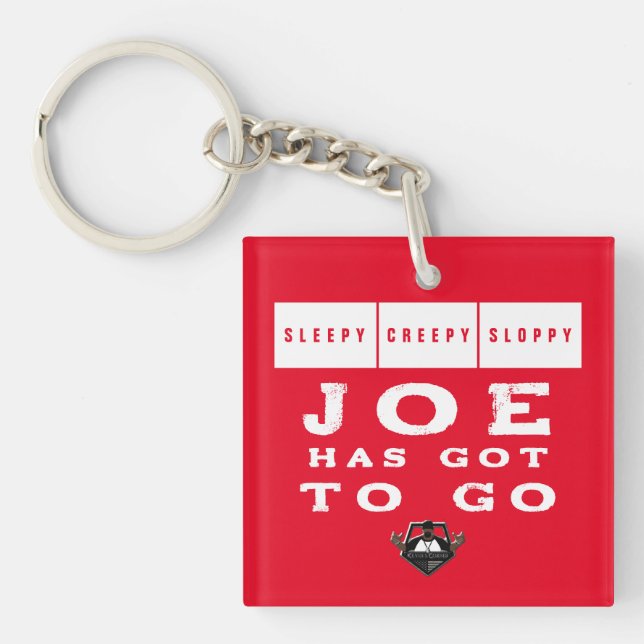 Sleepy Creepy Sloppy JOE HAS GOT TO GO Key Ring (Front)