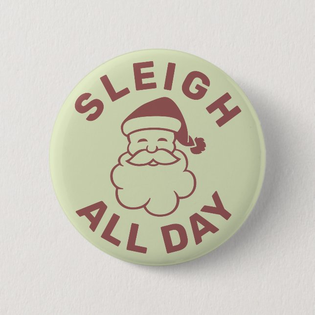 Sleigh All Day 6 Cm Round Badge (Front)