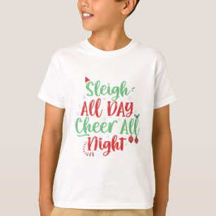 Sleigh All Day Cheer all Night Funny Christmas T-Shirt
