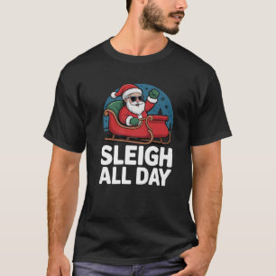 Sleigh All Day Christmas Funny Xmas Santa Sunglass T-Shirt