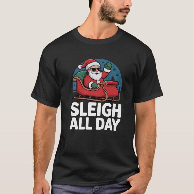 Sleigh All Day Christmas Funny Xmas Santa Sunglass T-Shirt (Front)