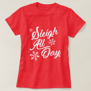 SLEIGH ALL DAY CHRISTMAS GIFT T-Shirt