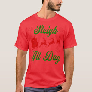 Sleigh All Day Christmas Red Green and White Snowf T-Shirt