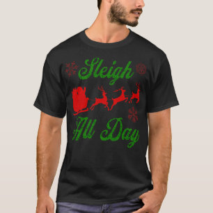 Sleigh All Day Christmas Red Green and White Snowf T-Shirt