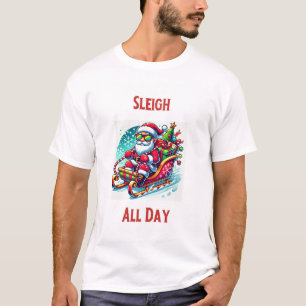 Sleigh All Day Christmas T-Shirt