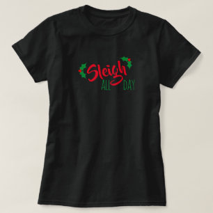 “Sleigh” All Day Christmas Tshirt