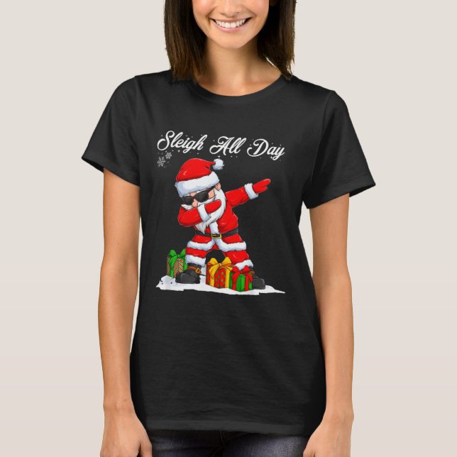 Sleigh All Day Dabbing Santa Funny Christmas Xmas  T-Shirt (Front)