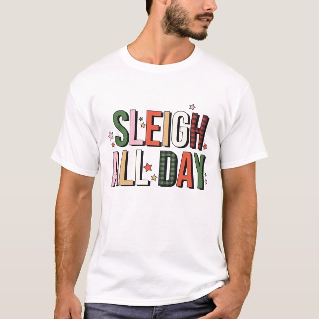 Sleigh All Day Funny Christmas Holiday T-Shirt (Front)