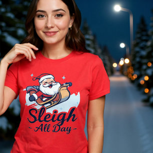 Sleigh All Day Funny Christmas T-Shirt