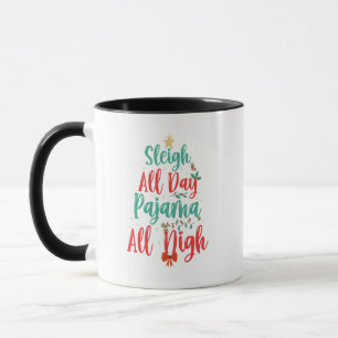 sleigh all Day Pajama All Night Funny Christmas Mug