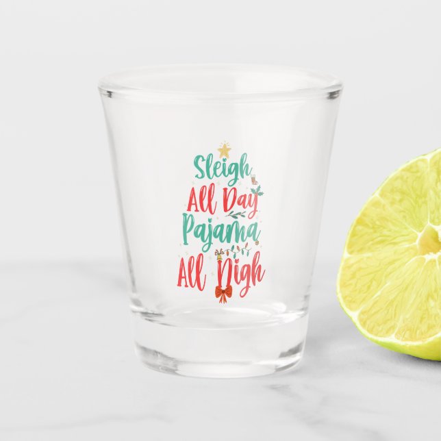 sleigh all Day Pajama All Night Funny Christmas  Shot Glass (Front)