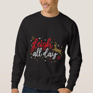 Sleigh All Day Reindeer Funny Cute Xmas Christmas  Sweatshirt