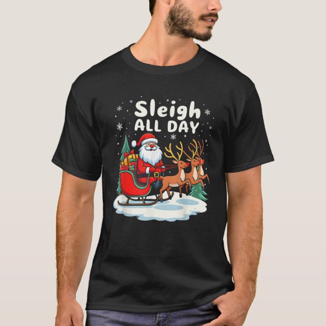 Sleigh All Day Santa Claus Christmas Fun Holiday  T-Shirt (Front)