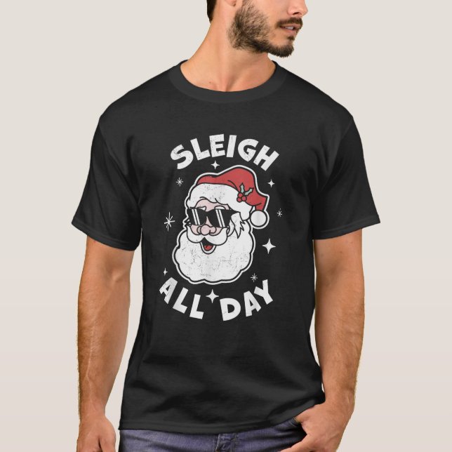 Sleigh All Day Santa Claus Funny Christmas Santa s T-Shirt (Front)