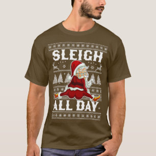 Sleigh All Day Santa Claus Funny Christmas Santas T-Shirt
