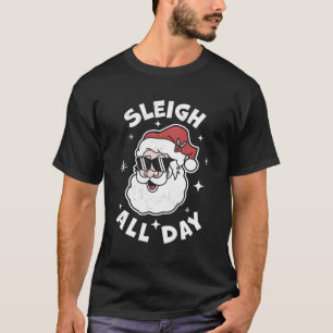 Sleigh All Day Santa Claus Santa'S Sleigh T-Shirt