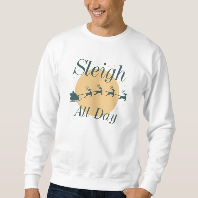 Sleigh All Day Sweatshirt (Front)