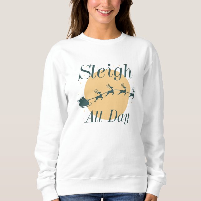 Sleigh All Day Sweatshirt (Front)