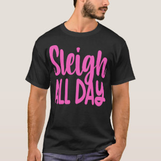 Sleigh All Day T-Shirt